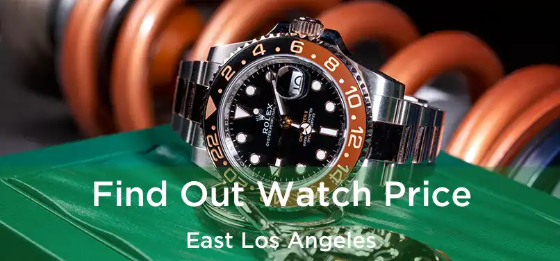 Find Out Watch Price East Los Angeles