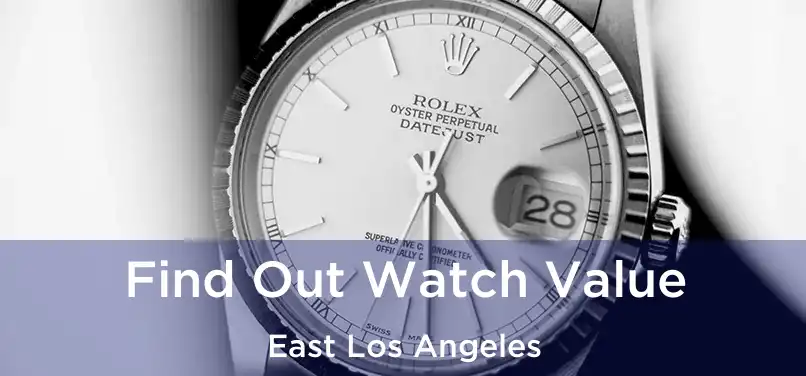 Find Out Watch Value East Los Angeles