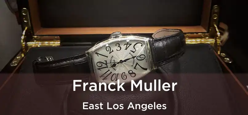 Franck Muller East Los Angeles