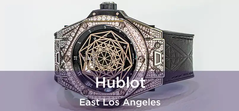 Hublot East Los Angeles