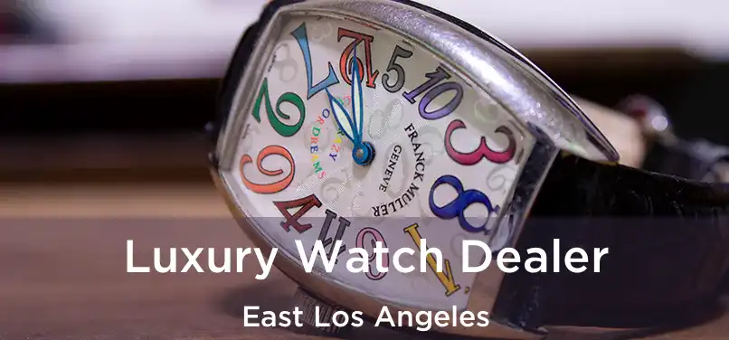 Luxury Watch Dealer East Los Angeles