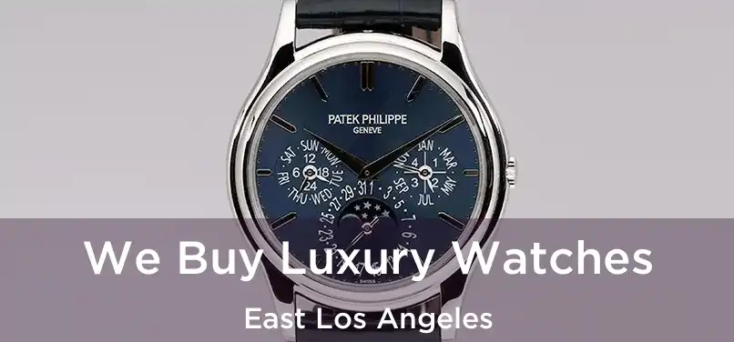 We Buy Luxury Watches East Los Angeles